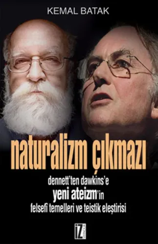 Naturalizm Çıkmazı; Dennett'ten Dawkins'e Yeni Ateizm'in Felsefî Temelleri ve Teistik Eleştirisi
