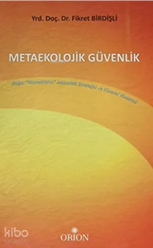 Metaekolojik Güvenlik;Doğal Kaynakların Jeopolitik Stratejisi ve Küresel Yönetimi