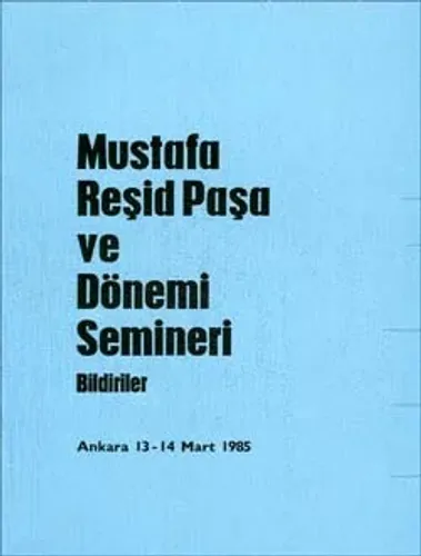 Mustafa Reşid Paşa Ve Dönemi Semineri Bildiriler