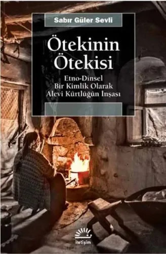 Ötekinin Ötekisi; Etno-Dinsel Bir Kimlik Olarak Alevi Kürtlüğün İnşası