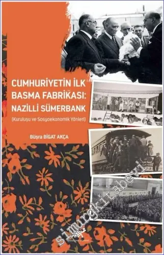 Cumhuriyetin İlk Basma Fabrikası: Nazilli Sümerbank (Kuruluşu ve Sosyoekonomik Yönleri) -