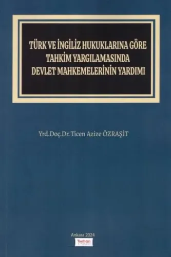 Türk ve İngiliz Hukuklarına Göre Tahkim Yargılamasında Devlet Mahkemelerinin Yardımı