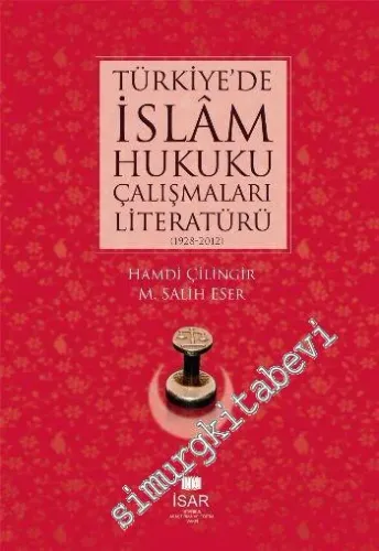 Türkiyede İslâm Hukuku Çalışmaları Literatürü 1928 - 2012 -