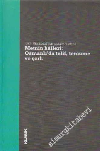 Eski Türk Edebiyatı Çalışmaları 9: Metnin Halleri: Osmanlı'da Telif, Tercüme ve Şerh  -