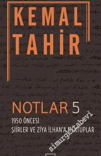 Notlar 5: 1950 Öncesi Şiirler ve Ziya İlhan'a Mektuplar -         2016