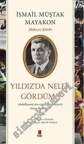 Yıldız’da Neler Gördüm : Abdülhamid Devrinden Meşrutiyet’e Saray Hatıraları -