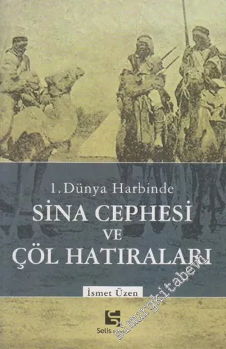 1. Dünya Harbinde Sina Cephesi ve Çöl Hatıraları -        2007