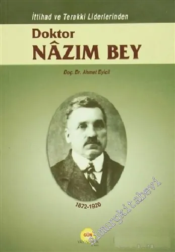 İttihad ve Terakki Liderlerinden Doktor Nâzım Bey (1872 - 1926) -        2004