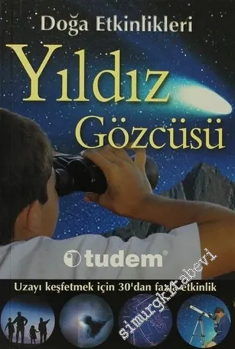 Yıldız Gözcüsü: Doğa Etkinlikleri (Uzayı Keşfetmek İçin 30'dan Fazla Etkinlik) -