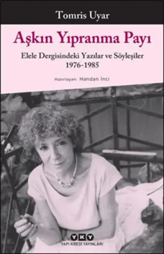 Aşkın Yıpranma Payı; Elele Dergisindeki Yazılar ve Söyleşiler 1976-1985
