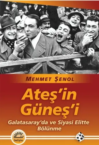 Ateş'in Güneş'i - Galatasaray'da ve Siyasi Elitte Bölünme