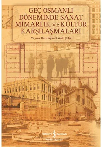 (2. El Kitap) Geç Osmanlı Döneminde Sanat Mimarlık ve Kültür Karşılaşmaları