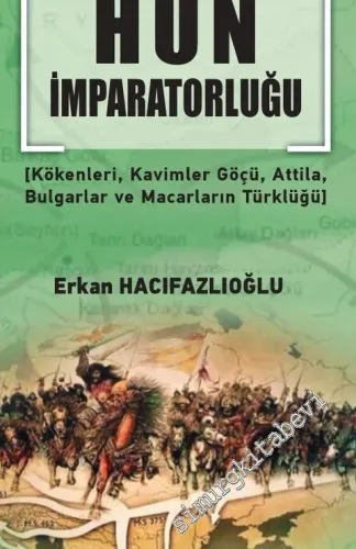 Avrupa Türk Hun İmparatorluğu : Kökenleri Kavimler Göçü Atilla Bulgarlar ve Macarların Türklüğü  -         2019