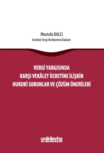Vergi Yargısında Karşı Vekalet Ücretine İlişkin Hukuki Sorunlar ve Çözüm Önerileri