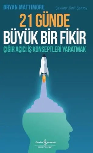 21 Günde Büyük Bir Fikir; Çığır Açıcı İş Konseptleri Yaratmak