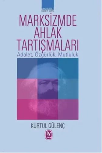 Marksizmde Ahlak Tartışmaları: Adalet, Özgürlük, Mutluluk