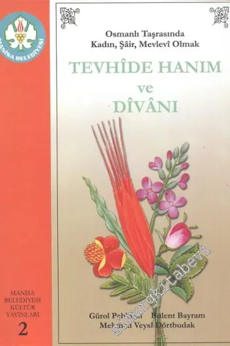 Tevhide Hanım ve Divanı: Osmanlı Taşrasında Kadın, Şair, Mevlevi Olmak -        2006