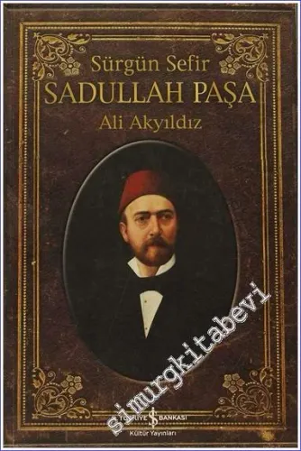 Sürgün Sefir Sadullah Paşa: Hayatı, İntiharı, Yazıları -