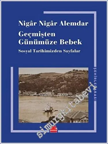 Geçmişten Günümüze Bebek : Sosyal Tarihimizden Sayfalar -         2023