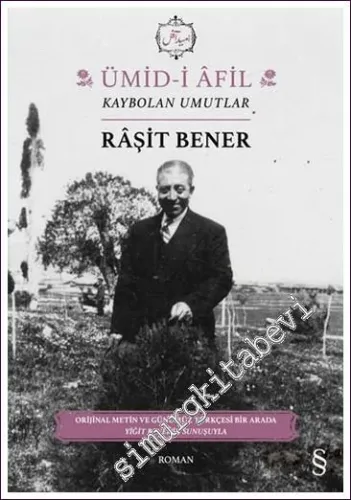 Ümid-i Afil : Kaybolan Umutlar :  Orijinal Metin ve Günümüz Türkçesi Bir Arada Yiğit Bener’in Sunuşuyla -