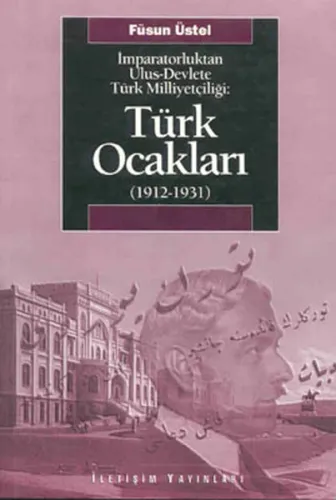 İmparatorluktan Ulus-Devlete Türk Milliyetçiliği : Türk Ocakları 1912-1931