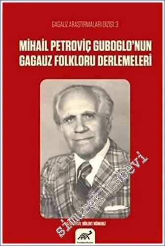 Mihail Petroviç Guboglo’nun Gagauz Folkloru Derlemeleri