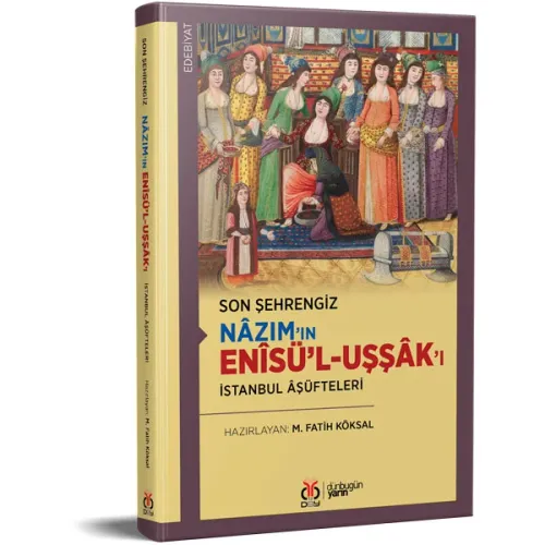 Son Şehrengiz: Nâzım’ın Enîsü’l-Uşşâk’ı M. Fatih Köksal Son Şehrengiz: Nâzım’ın Enîsü’l-Uşşâk’ı M. Fatih Köksal