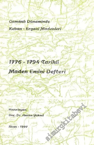 1776 - 1794 Tarihli Maden Emini Defteri: Osmanlı Döneminde Keban - Ergani Madenleri -        1997