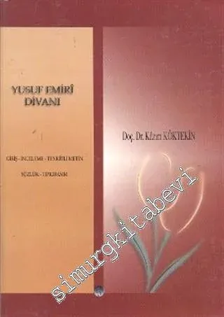 Yusuf Emiri Divanı: Giriş, İnceleme, Tenkitli Metin, Sözlük, Tıpkıbasım -         2013