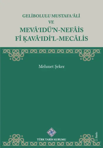 Gelibolulu Mustafa 'Âlî ve Mevâ'Idü'N-Nefâis Fî Kavâ'ıdi'L-Mecâlis