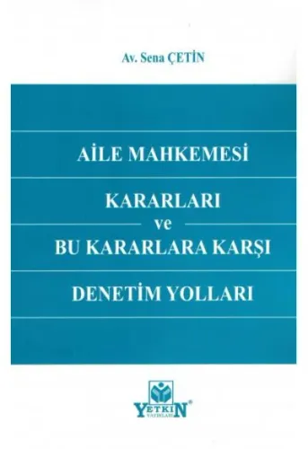 Aile Mahkemesi Kararları ve Bu Kararlara Karşı Denetim Yolları