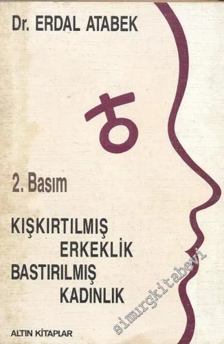 Kışkırtılmış Erkeklik Bastırılmış Kadınlık  -