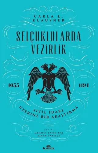 Selçuklularda Vezirlik; Sivil İdare Üzerine Bir Araştırma (1055-1194)