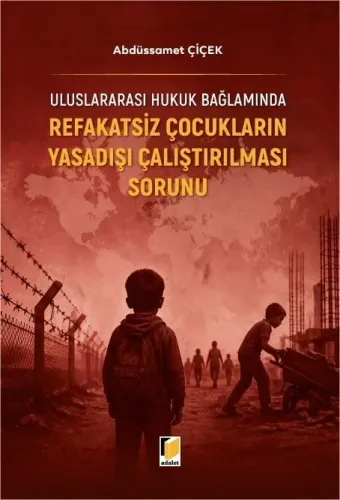Uluslararası Hukuk Bağlamında Refakatsiz Çocukların Yasadışı Çalıştırılması Sorunu
