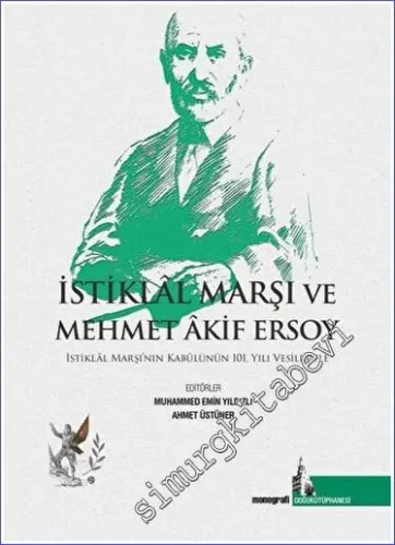 İstiklal Marşı ve Mehmet Akif Ersoy : İstiklal Marşının Kabulünün 100. Yılı Vesilesiyle -