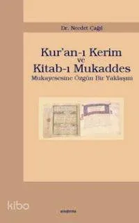 Kur'anı-ı Kerim ve Kitab-ı Mukaddes; Mukayesesine Özgün Bir Yaklaşım