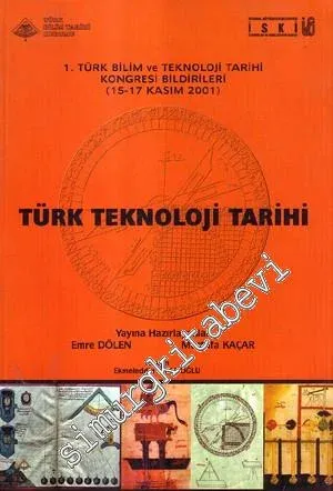 Türk Teknoloji Tarihi: 1. Türk Bilim ve Teknoloji Tarihi Kongresi Bildirileri ( 15 - 17 Kasım 2001 ) -