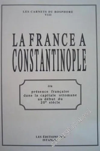 La France à Constantinople ou Presence Française dans la Capitale Ottomane au debut du 20e siècle -         2002