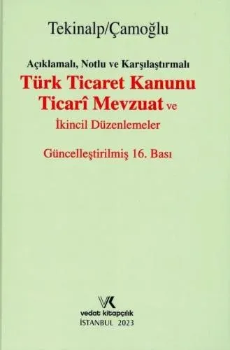 Açıklamalı, Notlu ve Karşılaştırmalı Türk Ticaret Kanunu Ticari Mevzuat ve İkincil Düzenlemeler