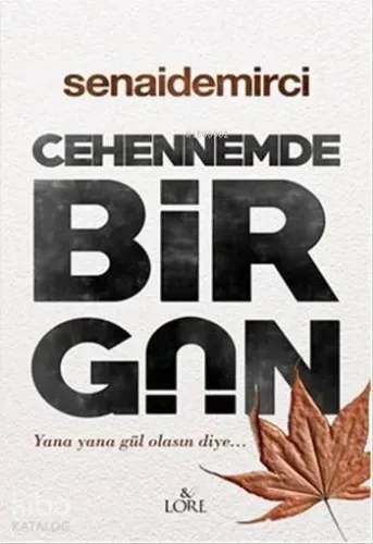 Cehennemde Bir Gün; Yana Yana Gül Olasın Diye...