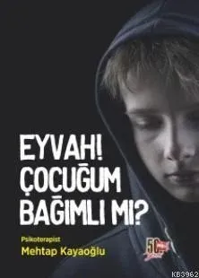 Eyvah! Çocuğum Bağımlı Mı?