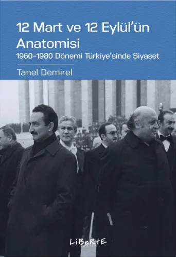 12 Mart ve 12 Eylül'ün Anatomisi - Tanel Demirel - Liberte Yayınları