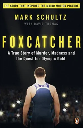 Foxcatcher: A True Story of Murder Madness and the Quest for Olympic Gold