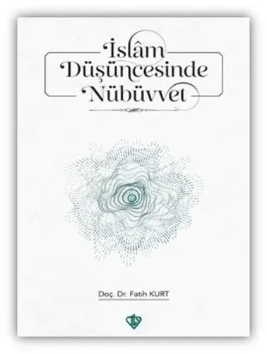 İslam Düşüncesinde Nübüvvet ;Teorik Temeller ve Çağdaş Yaklaşımlar