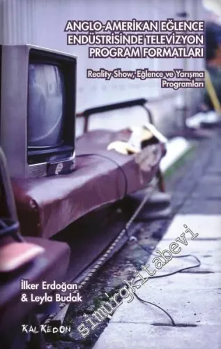 Anglo-Amerikan Eğlence Endüstrisinde Televizyon Program Formatları: Reality Show, Eğlence ve Yarışma Programları -         2016