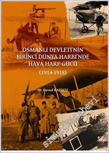 Osmanlı Devleti'nin Birinci Dünya Harbi'nde Hava Harp Gücü (1914 - 1918) -         2022