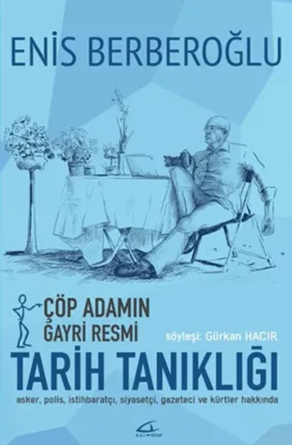 Çöp Adamın Gayri Resmi Tarih Tanıklığı; Söyleşi: Gürkan Hacır