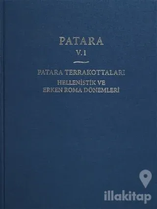 Patara 5.1 Patara Terrakottaları Hellenistik ve Erken Roma Dönemleri (Ciltli)