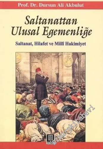 Saltanattan Ulusal Egemenliğe: Saltanat, Hilafet ve Milli Hakimiyet -        2006
