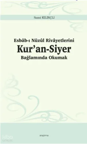 Esbâb-ı Nüzûl Rivâyetlerini Kur’an-Siyer Bağlamında Okumak